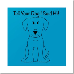 Tell Your Dog I Said Hi Posters and Art